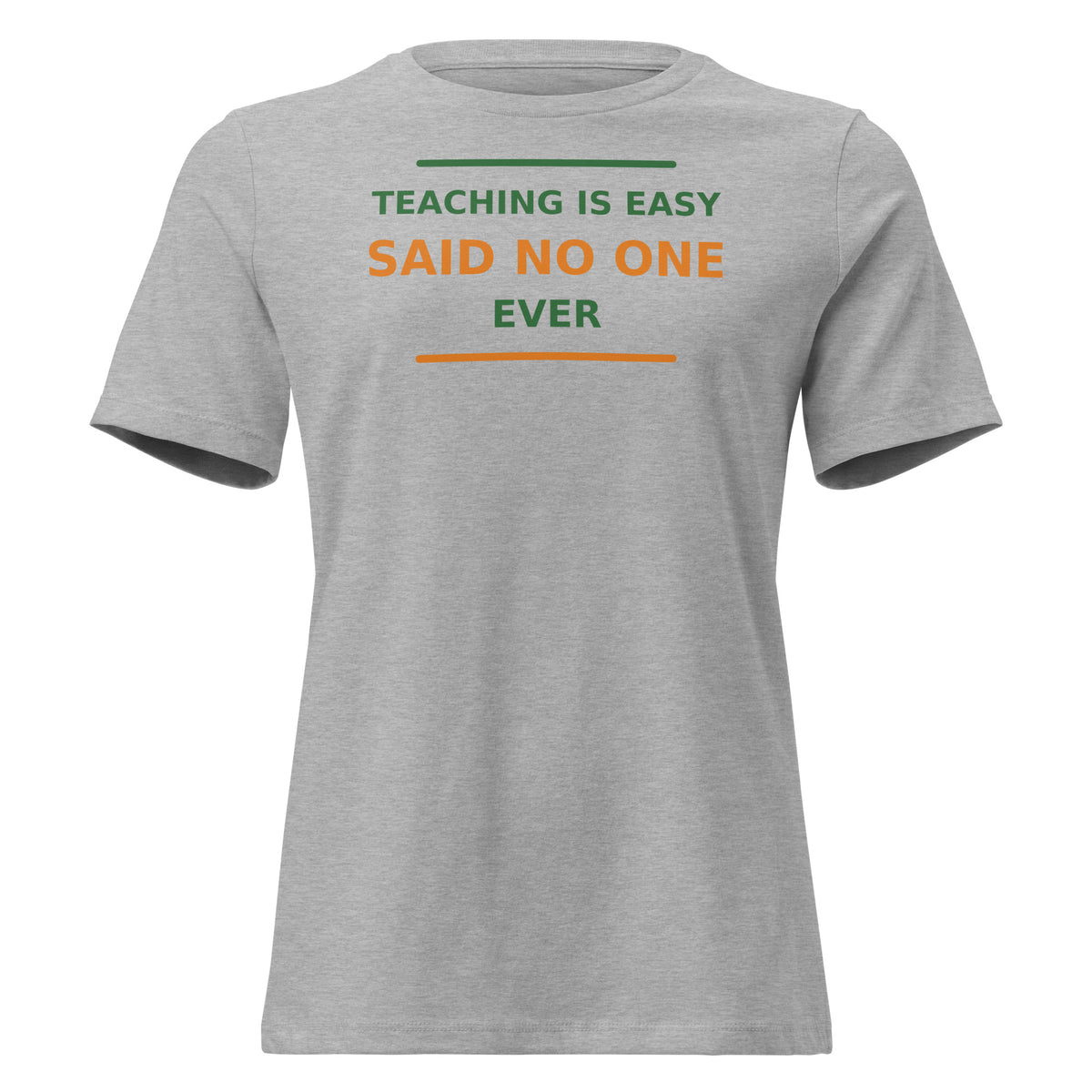 Teaching Is Easy, Said No One Ever funny teacher women's relaxed tee in Athletic Heather, front view