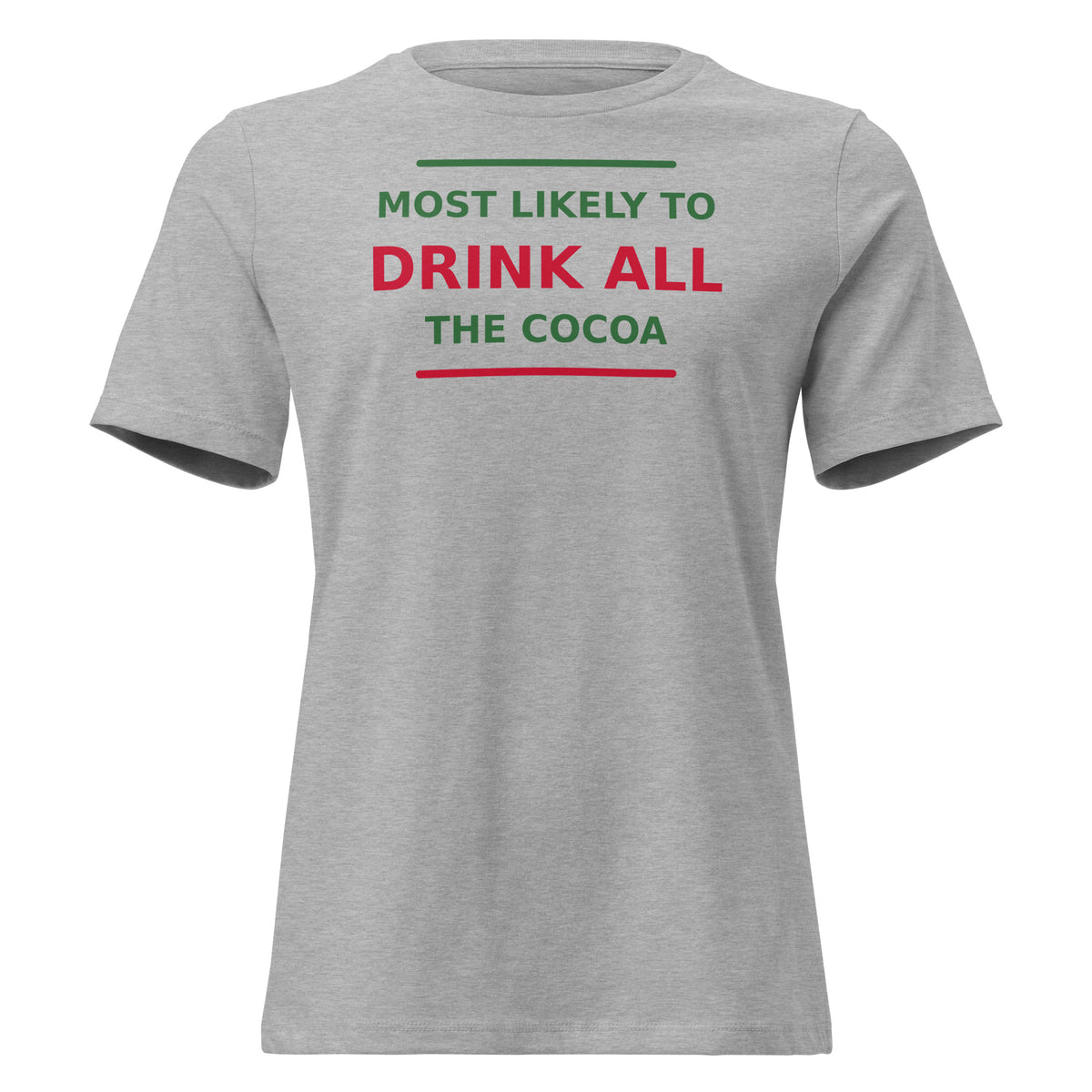 Most Likely To Drink All The Cocoa funny Christmas women's relaxed tee in Athletic Heather, front view