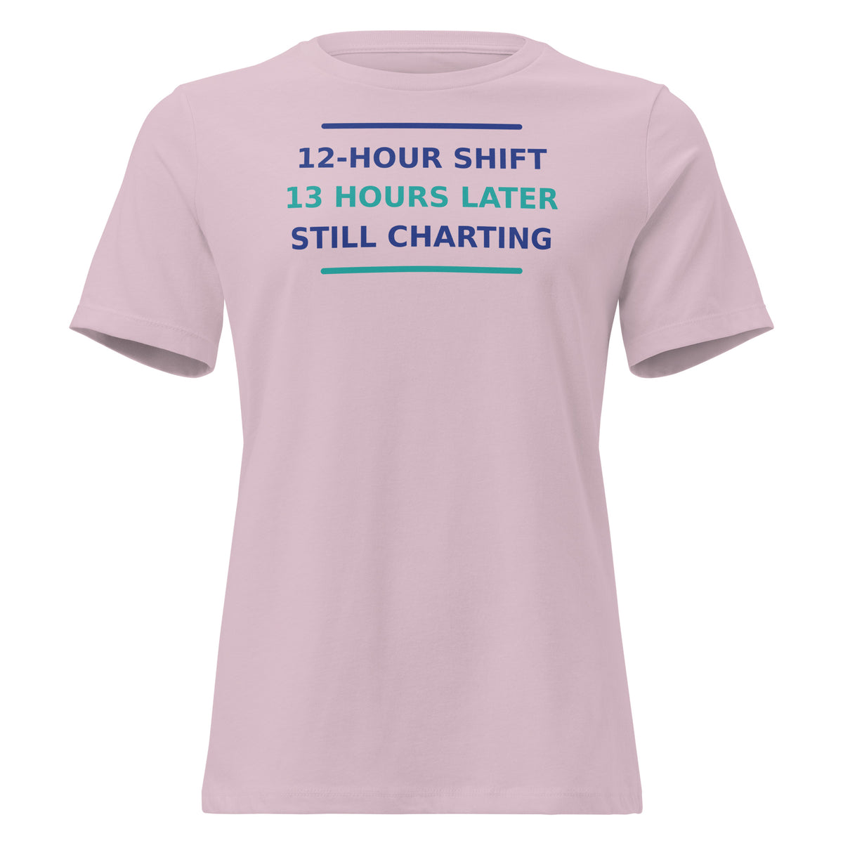 12-Hour Shift, 13 Hours Later, Still Charting funny nurse women's relaxed tee in Light Violet, front view