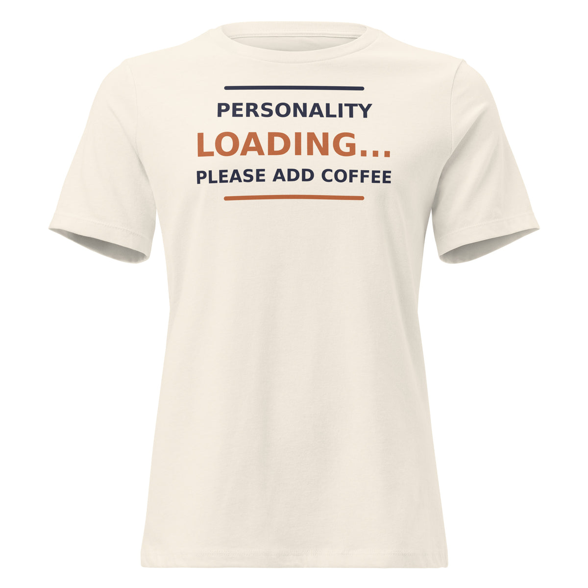 Personality Loading... Please Add Coffee coffee lover women's relaxed tee in Natural, front view