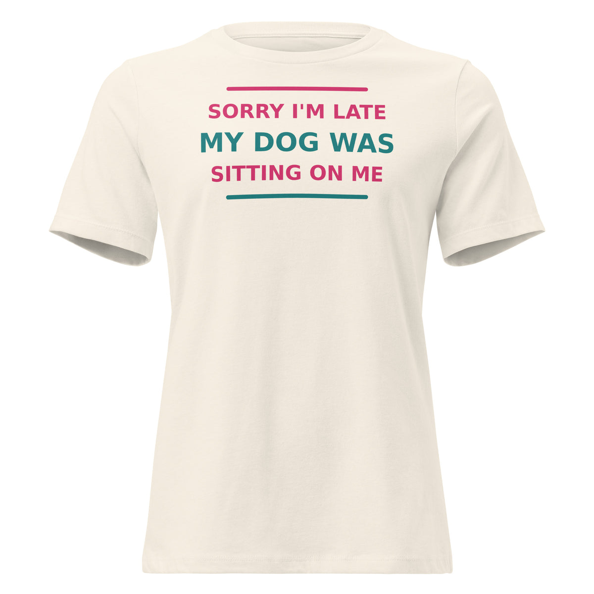 Sorry I'm Late, My Dog Was Sitting On Me women's t-shirt in Natural by Little Laughs Co.