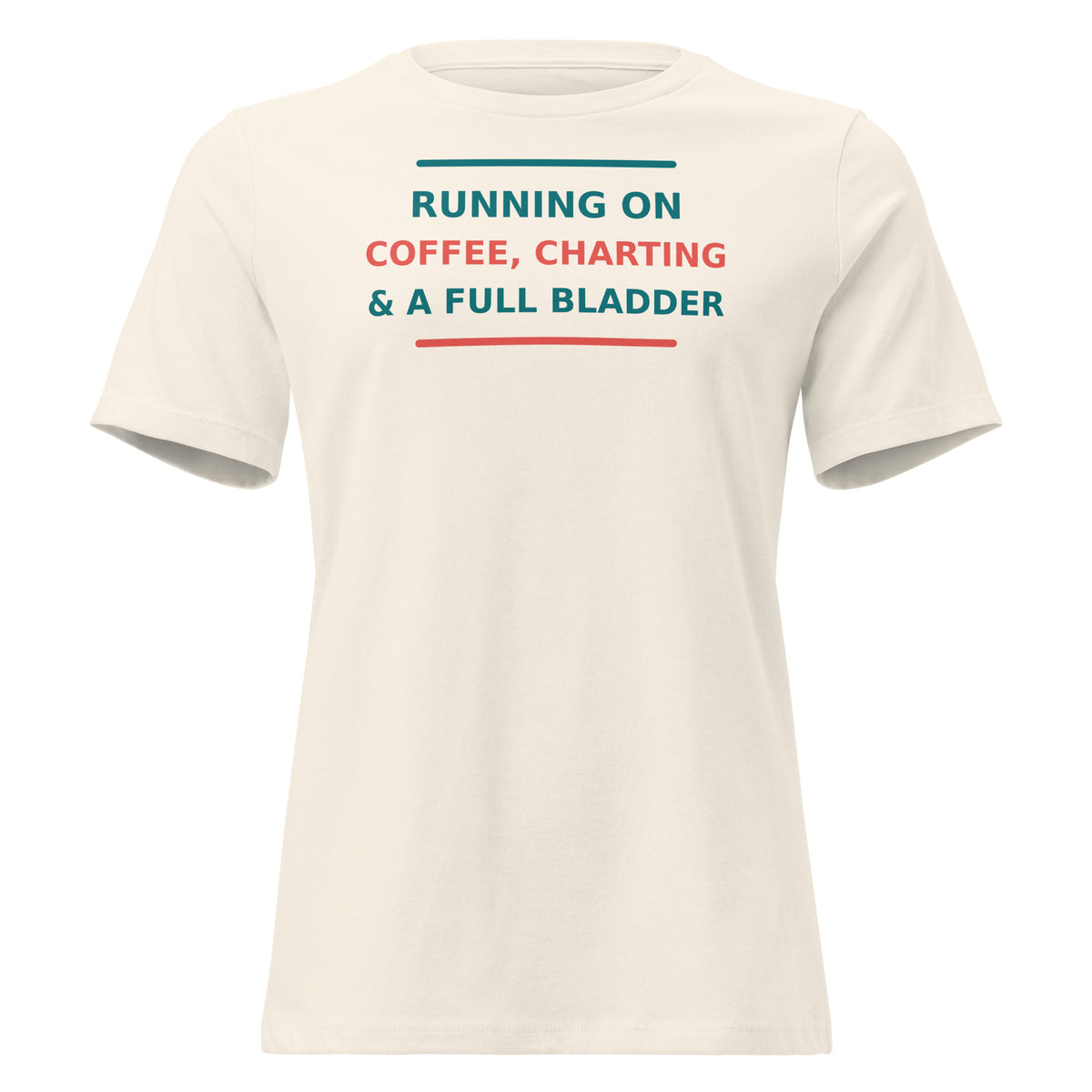 Running On Coffee, Charting & A Full Bladder funny nurse women's relaxed tee in Natural, front view