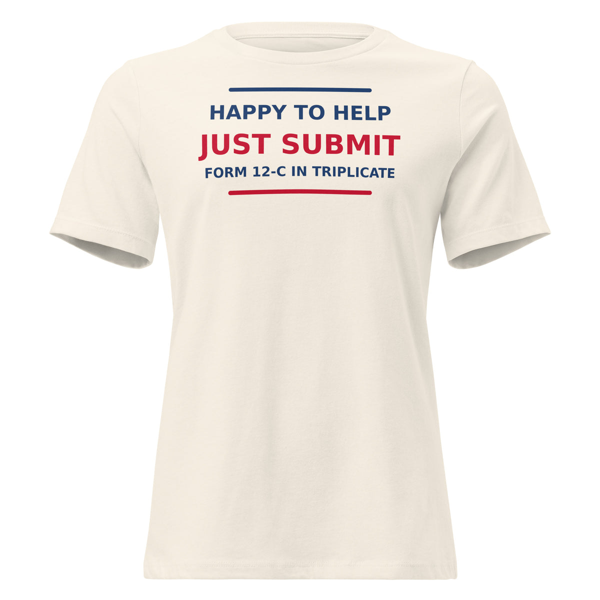 Just Submit Form 12-C In Triplicate funny coworker women's relaxed tee in Natural, front view