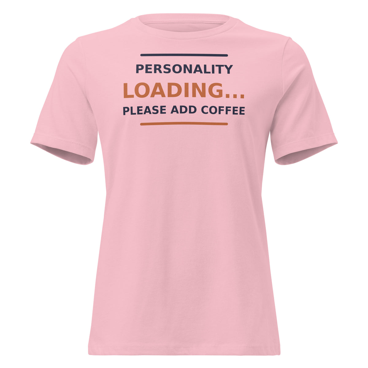 Personality Loading... Please Add Coffee coffee lover women's relaxed tee in Pink, front view