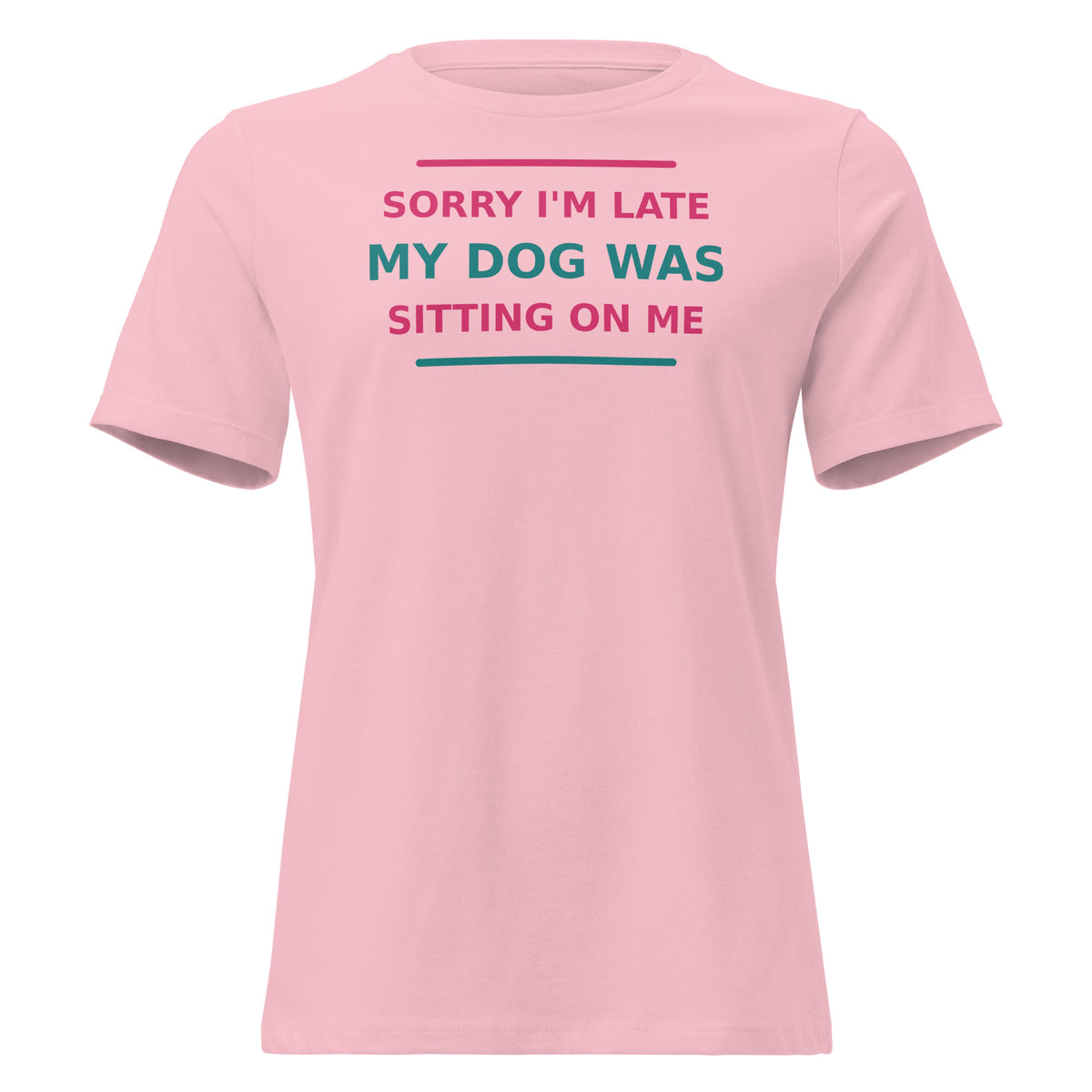 Sorry I'm Late, My Dog Was Sitting On Me women's t-shirt in Pink by Little Laughs Co.