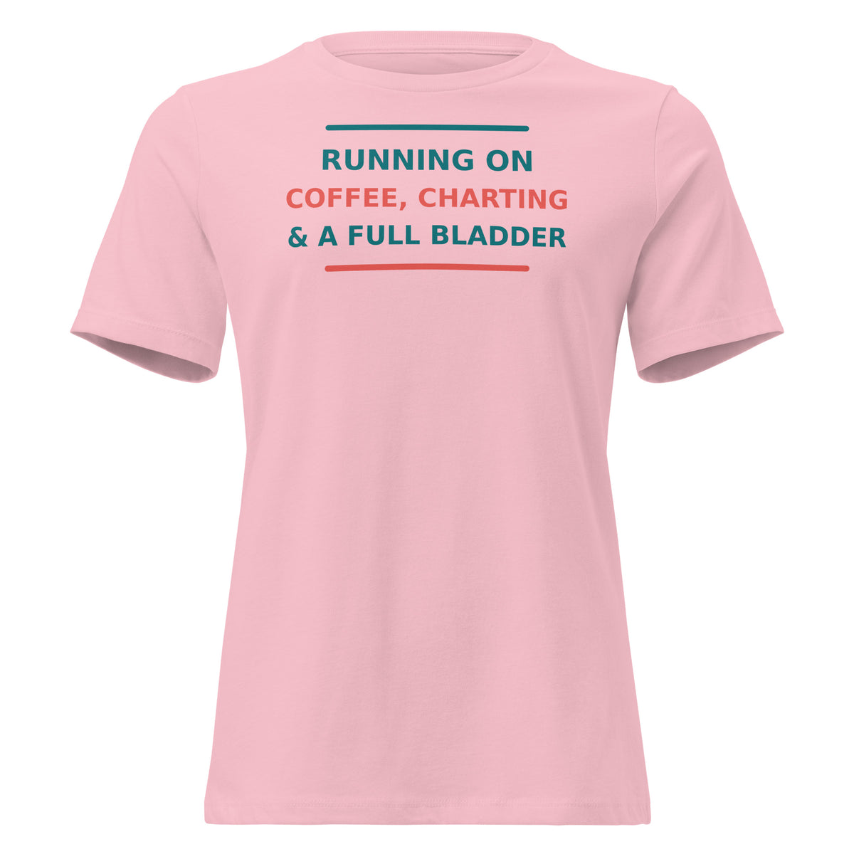 Running On Coffee, Charting & A Full Bladder funny nurse women's relaxed tee in Pink, front view