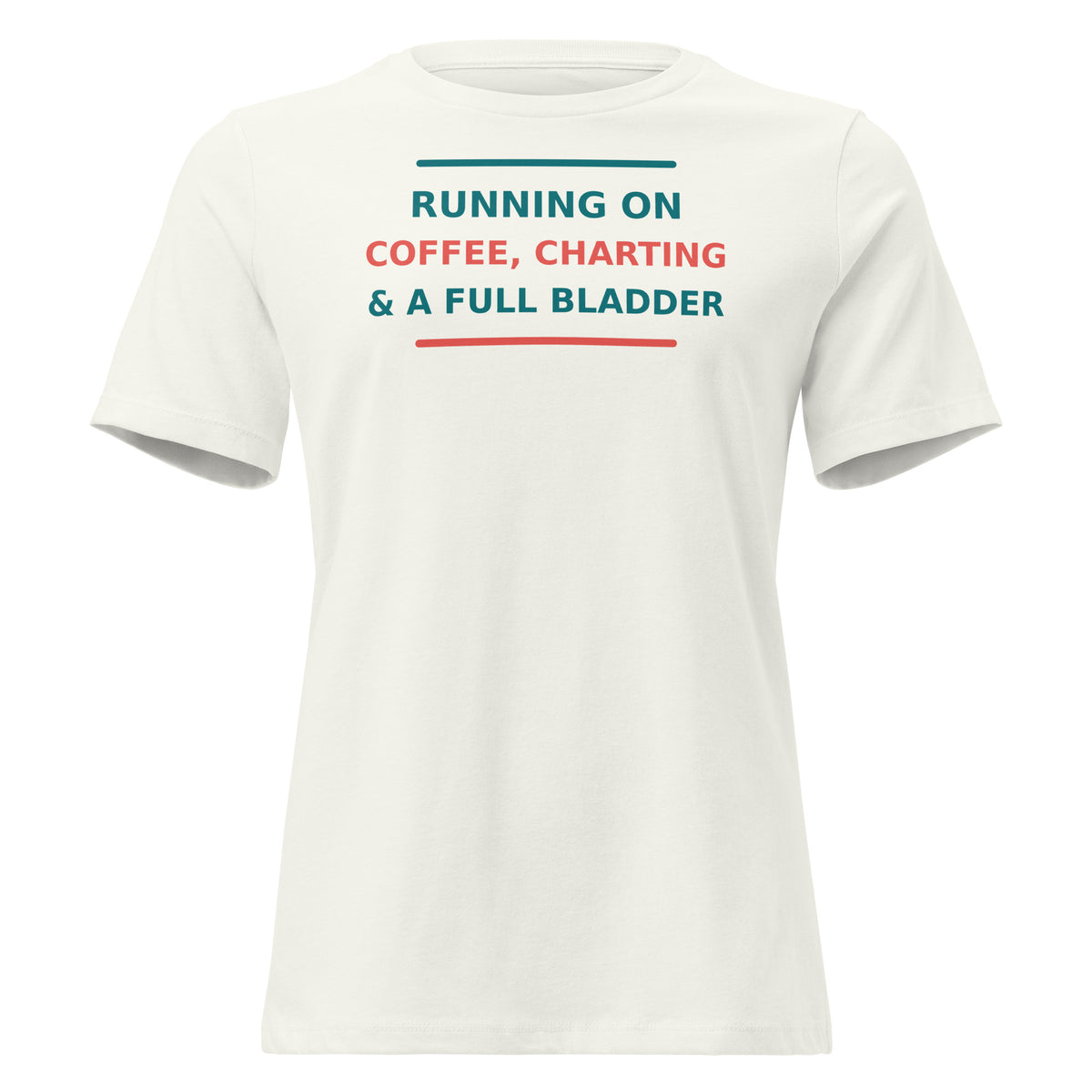Running On Coffee, Charting & A Full Bladder funny nurse women's relaxed tee in Vintage White, front view