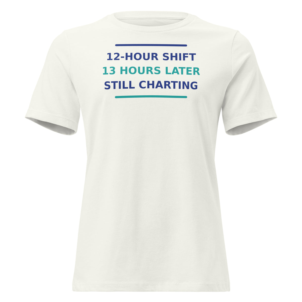 12-Hour Shift, 13 Hours Later, Still Charting funny nurse women's relaxed tee in Vintage White, front view