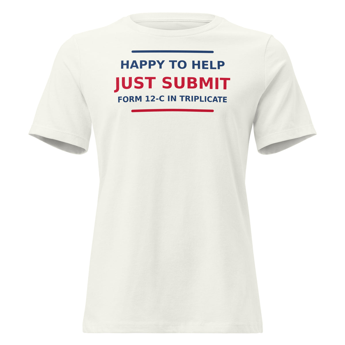 Just Submit Form 12-C In Triplicate funny coworker women's relaxed tee in Vintage White, front view