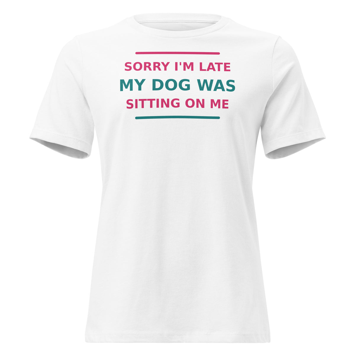 Sorry I'm Late, My Dog Was Sitting On Me women's t-shirt in White by Little Laughs Co.